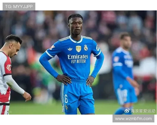 卡马文加状态回暖，逐渐成为皇马中场不可或缺的战术核心